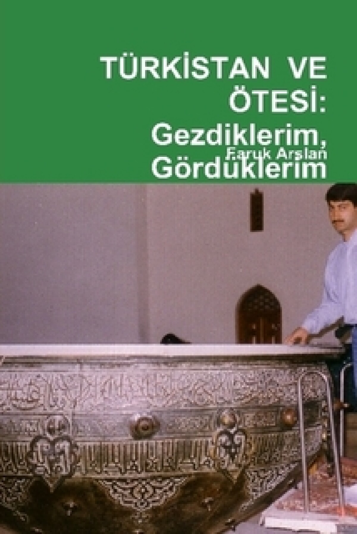 Türkistan ve Ötesi: Gezdiklerim, Gördüklerim