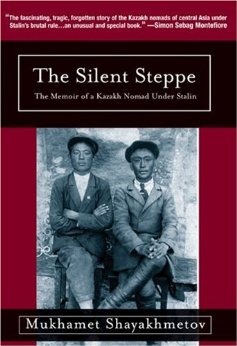 Silent Steppe: The Memoir of a Kazakh Nomad Under Stalin